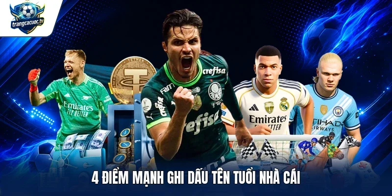 4 điểm mạnh ghi dấu tên tuổi nhà cái