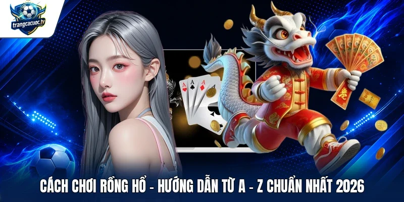 cách chơi Rồng Hổ