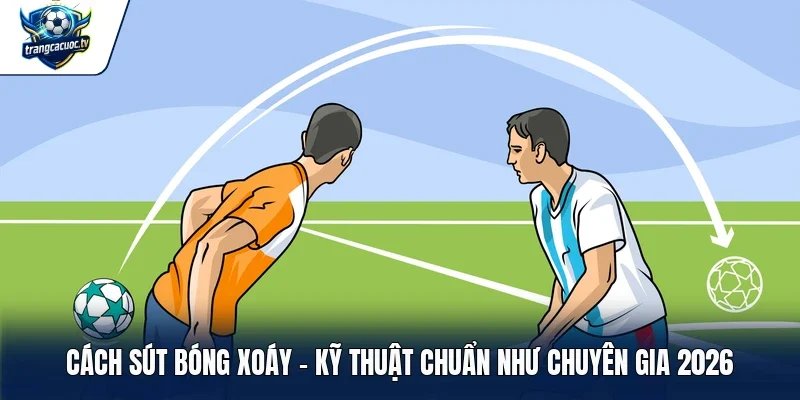 cách sút bóng xoáy
