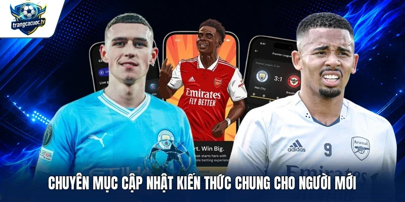 Chuyên mục cập nhật kiến thức chung cho người mới