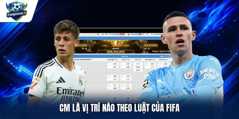 CM là vị trí nào theo luật của FIFA
