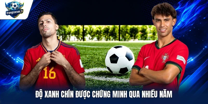 Độ xanh chín được chứng minh qua nhiều năm