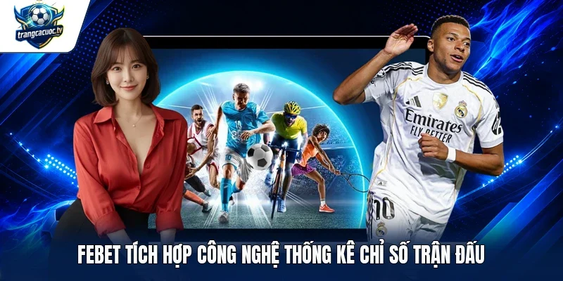 FEBET tích hợp công nghệ thống kê chỉ số trận đấu