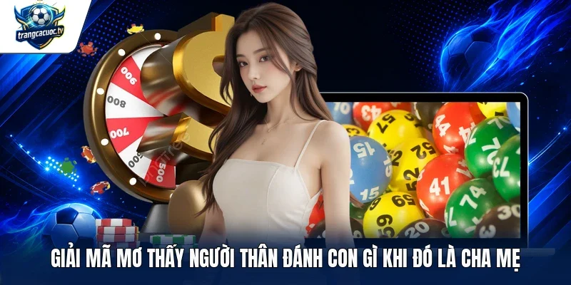 Giải mã mơ thấy người thân đánh con gì khi đó là cha mẹ