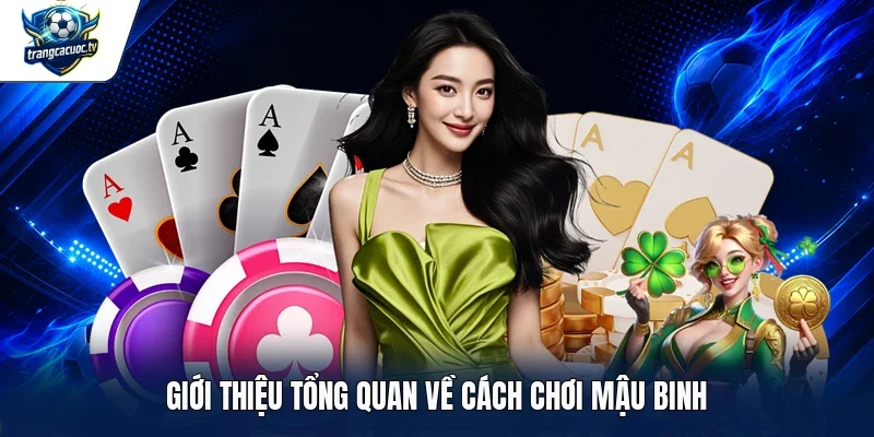 Giới thiệu tổng quan về cách chơi Mậu Binh