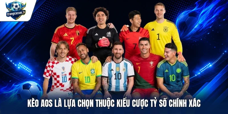 Kèo AOS là lựa chọn thuộc kiểu cược tỷ số chính xác