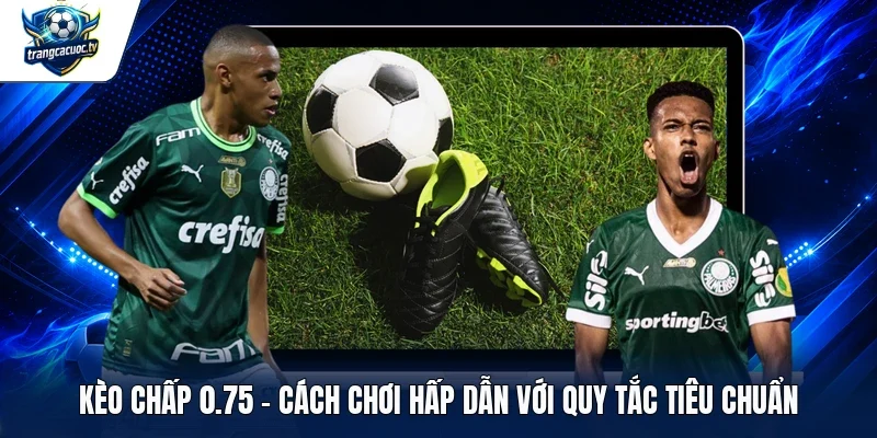 Kèo chấp 0.75