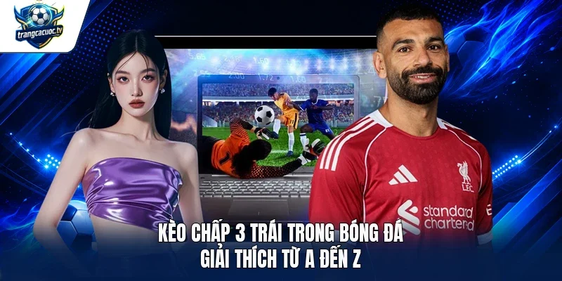 kèo chấp 3 trái