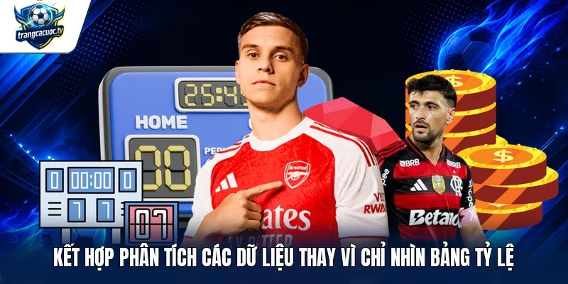 Kết hợp phân tích các dữ liệu thay vì chỉ nhìn bảng tỷ lệ