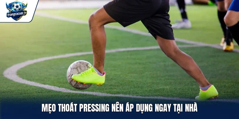 Mẹo thoát Pressing nên áp dụng ngay tại nhà