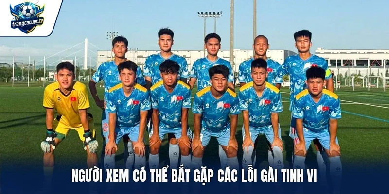 Người xem có thể bắt gặp các lỗi gài tinh vi