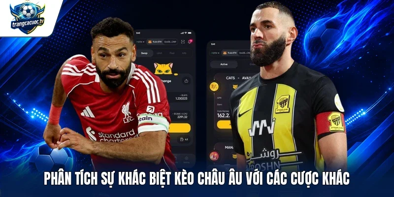 Phân tích sự khác biệt kèo châu Âu với các cược khác