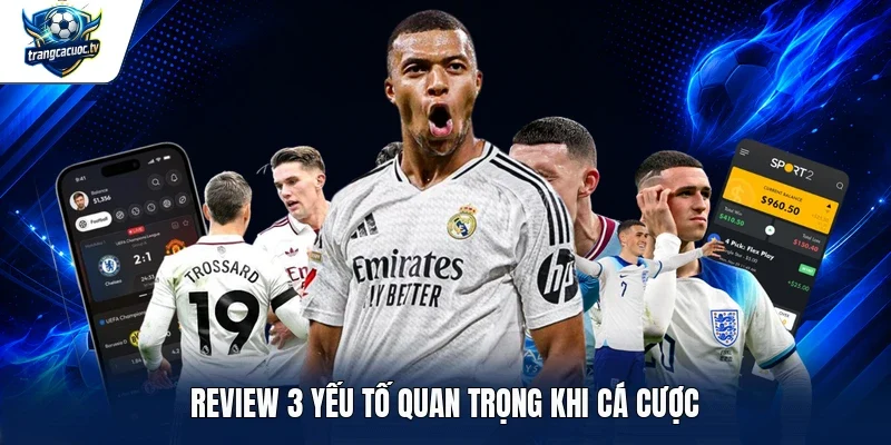 Review 3 yếu tố quan trọng khi cá cược