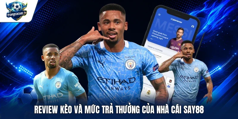 Review kèo và mức trả thưởng của nhà cái Say88