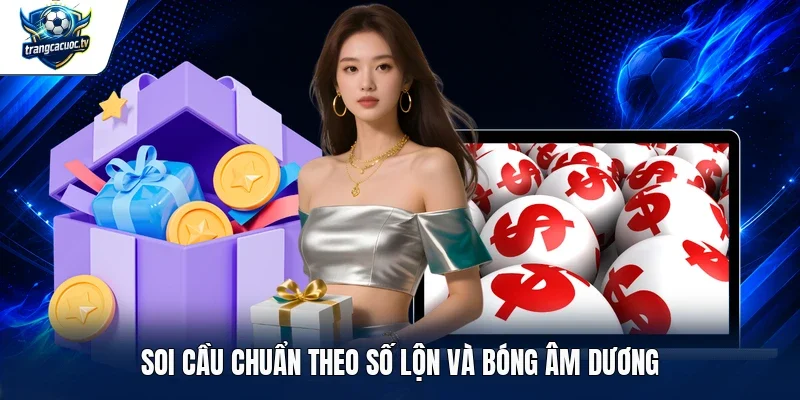 Soi cầu chuẩn theo số lộn và bóng âm dương