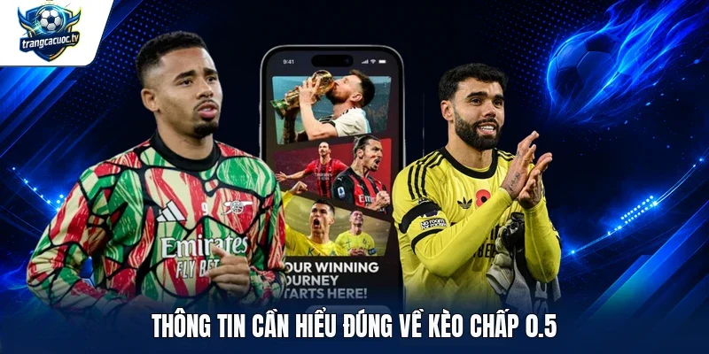 Thông tin cần hiểu đúng về kèo chấp 0.5