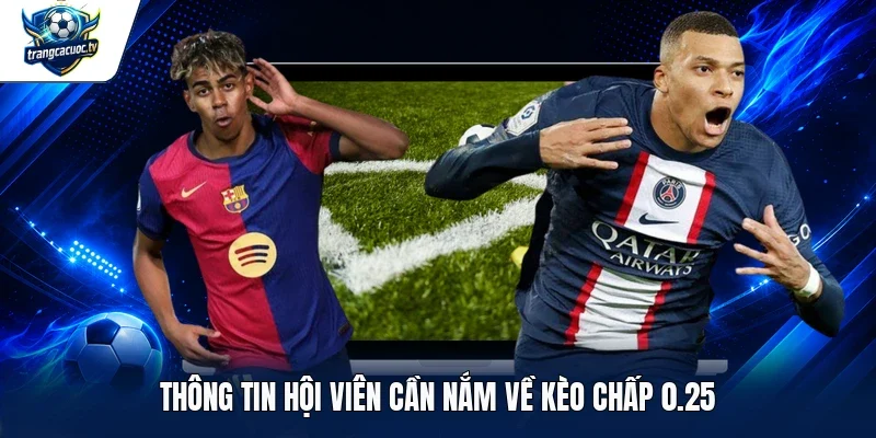 Thông tin hội viên cần nắm về kèo chấp 0.25