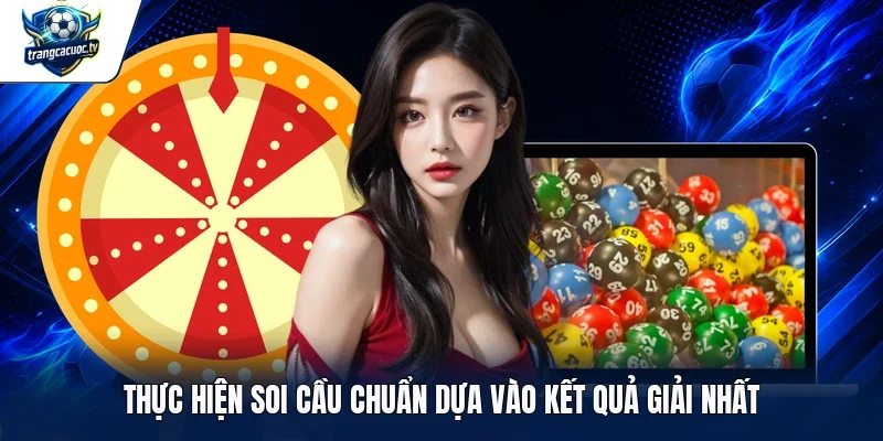 Thực hiện soi cầu chuẩn dựa vào kết quả giải Nhất