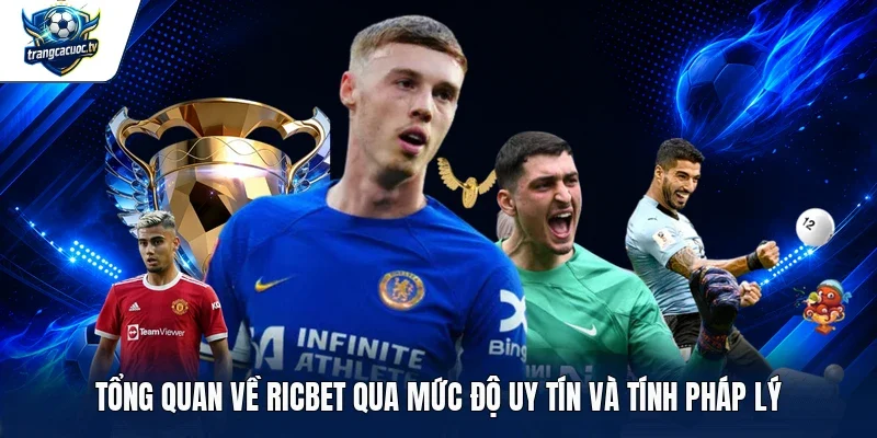Tổng quan về Ricbet qua mức độ uy tín và tính pháp lý