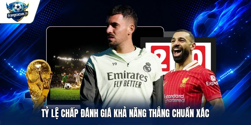 Tỷ lệ chấp đánh giá khả năng thắng chuẩn xác