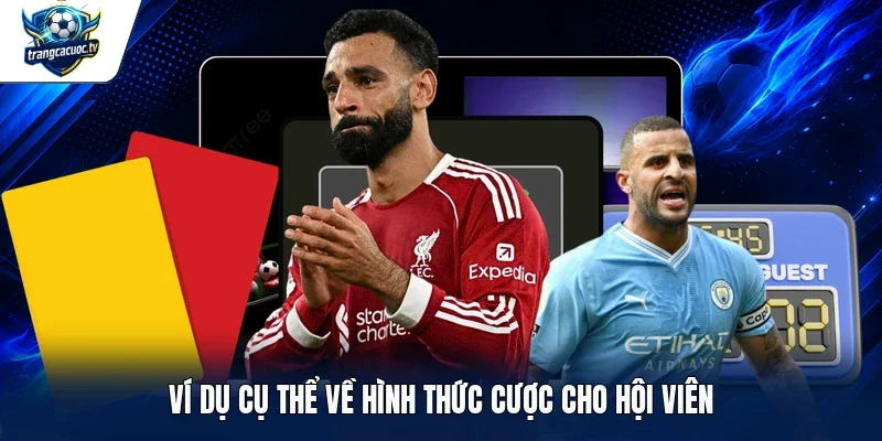 Ví dụ cụ thể về hình thức cược cho hội viên