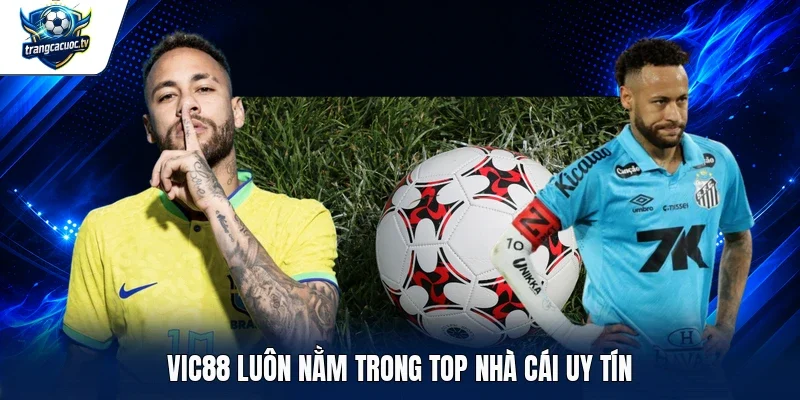 Vic88 luôn nằm trong top nhà cái uy tín